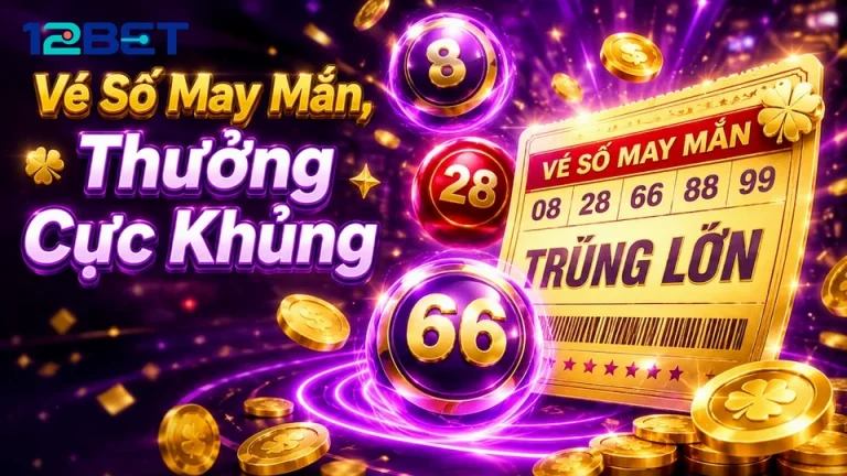 Xổ Số 12BET Tại 12betvn.live: Đọc Chi Tiết Giao Diện Vé Số, Kết Quả Và Cấu Trúc Giải Thưởng – Góc Kiểm Chứng Theo Tên Miền