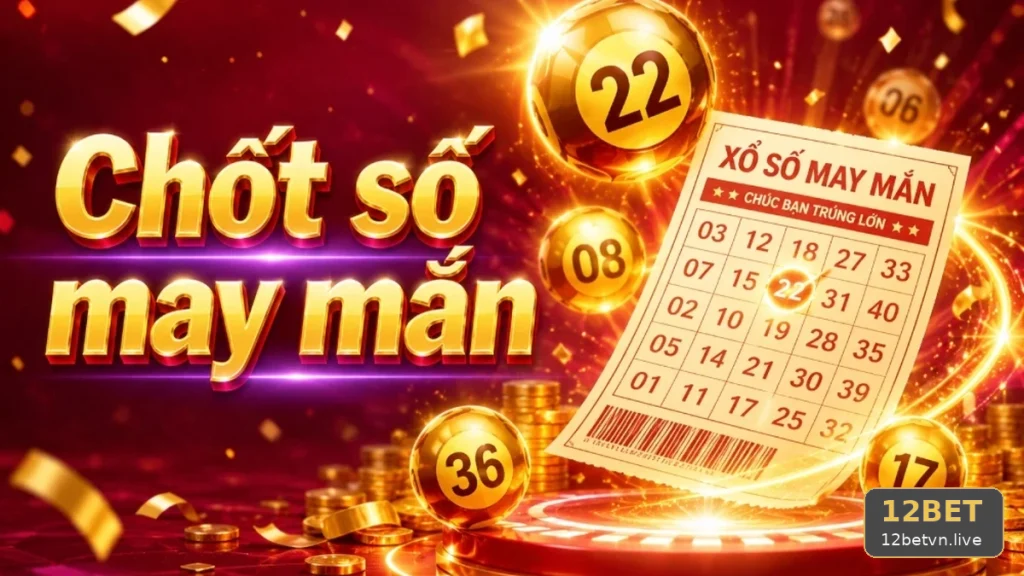Xổ Số 12BET Tại 12betvn.live: Quản Lý Thời Gian Theo Dõi Kỳ Quay Và Giới Hạn Chi Tiêu Khi Kiểm Tra Vé Số, Kết Quả – Dấu Hiệu Cần Kiểm Tra Qua Góc Kiểm Chứng Theo Tên Miền